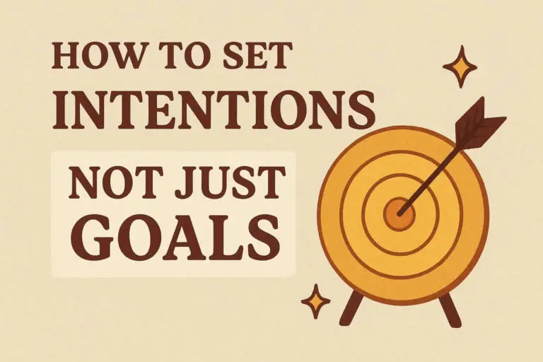 How to Set Intentions Not Just Goals